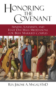 Honoring the Covenant: Sunday, Solemnity and Feast Day Mass Meditations for Busy Married Couples